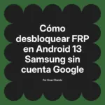 Cómo desbloquear FRP en Android 13 Samsung sin cuenta Google