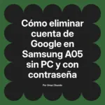 Cómo eliminar cuenta de Google en Samsung A05 sin PC y con contraseña