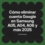 Cómo eliminar cuenta Google en Samsung A05, A04, A06 y más 2025
