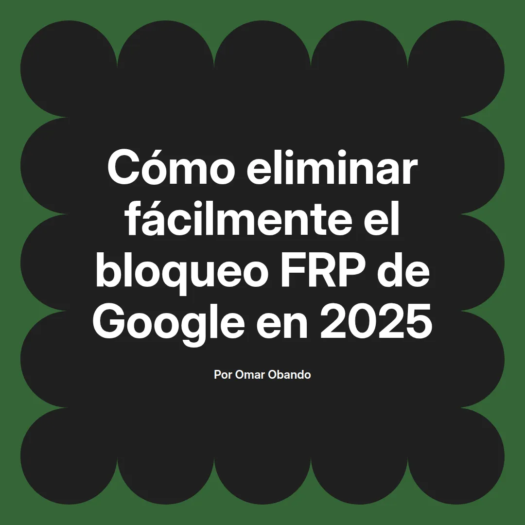 imagen destacada del post con un texto en el centro que dice Cómo eliminar fácilmente el bloqueo FRP de Google en 2025 y abajo del texto aparece el nombre del autor Omar Obando