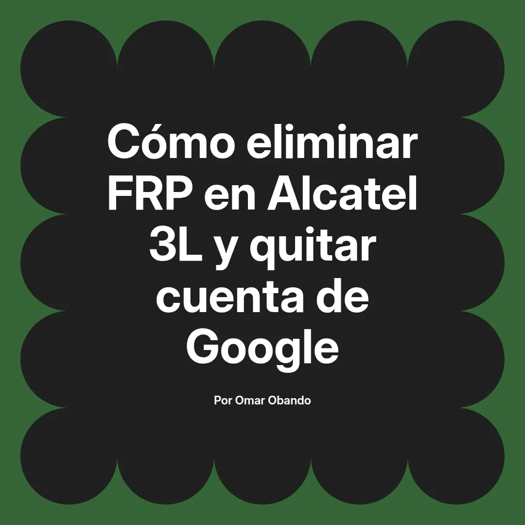 imagen destacada del post con un texto en el centro que dice Cómo eliminar FRP en Alcatel 3L y quitar cuenta de Google y abajo del texto aparece el nombre del autor Omar Obando