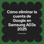 Cómo eliminar la cuenta de Google en Samsung A03s 2025