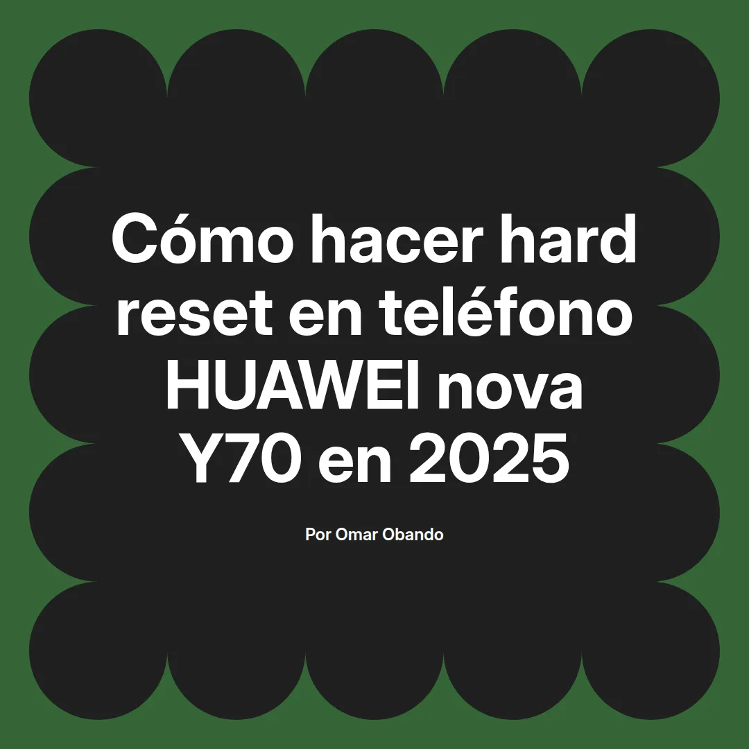 imagen destacada del post con un texto en el centro que dice Cómo hacer hard reset en teléfono HUAWEI nova Y70 en 2025 y abajo del texto aparece el nombre del autor Omar Obando