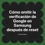Cómo omitir la verificación de Google en Samsung después de reset