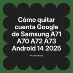 Cómo quitar cuenta Google de Samsung A71 A70 A72 A73 Android 14 2025