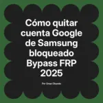 Cómo quitar cuenta Google de Samsung bloqueado Bypass FRP 2025