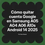Cómo quitar cuenta Google en Samsung A05 A04 A06 A10s Android 14 2025