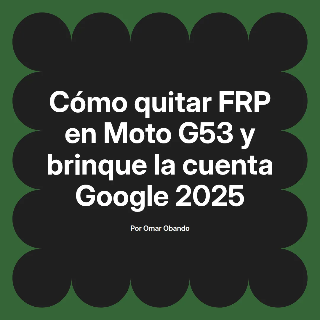 imagen destacada del post con un texto en el centro que dice Cómo quitar FRP en Moto G53 y brinque la cuenta Google 2025 y abajo del texto aparece el nombre del autor Omar Obando